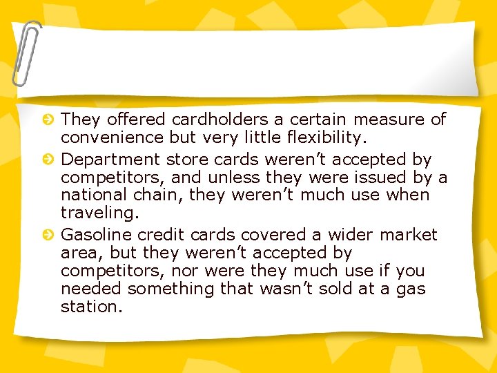 They offered cardholders a certain measure of convenience but very little flexibility. Department store