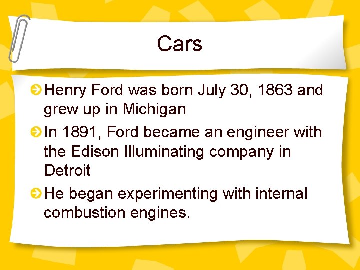 Cars Henry Ford was born July 30, 1863 and grew up in Michigan In Cars Henry Ford was born July 30, 1863 and grew up in Michigan In