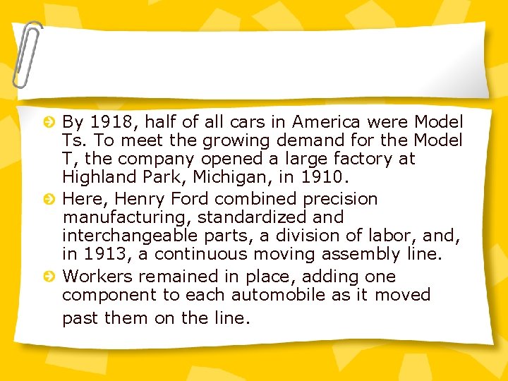 By 1918, half of all cars in America were Model Ts. To meet the