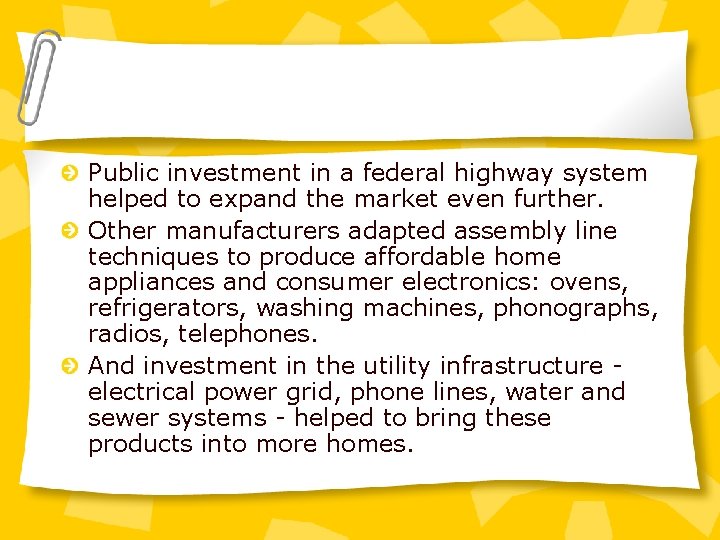 Public investment in a federal highway system helped to expand the market even further.