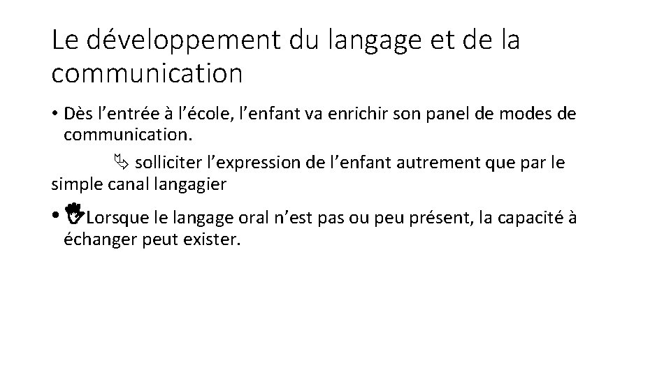 Le développement du langage et de la communication • Dès l’entrée à l’école, l’enfant