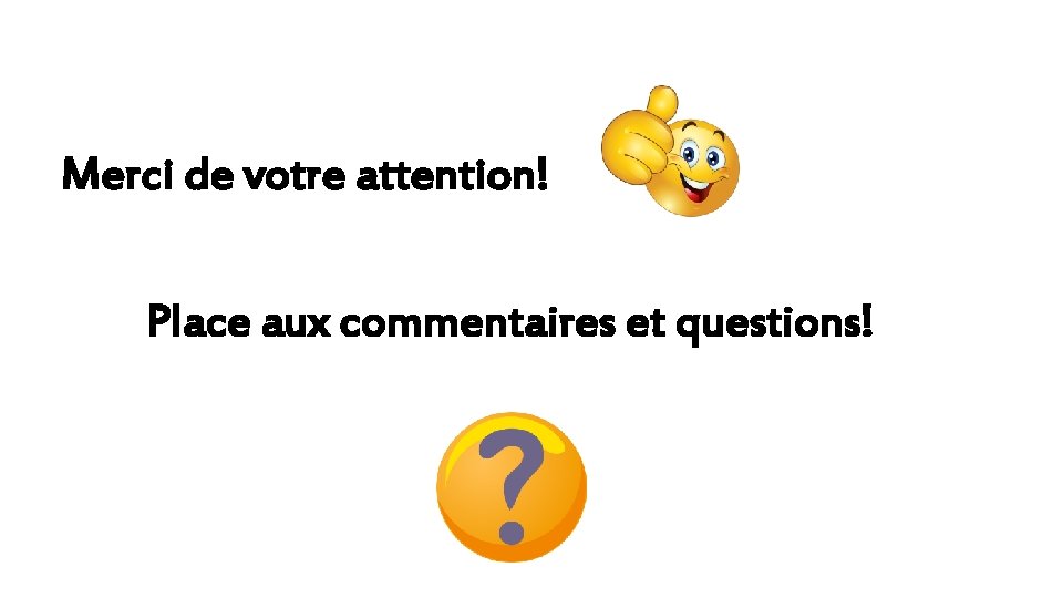 Merci de votre attention! Place aux commentaires et questions! 