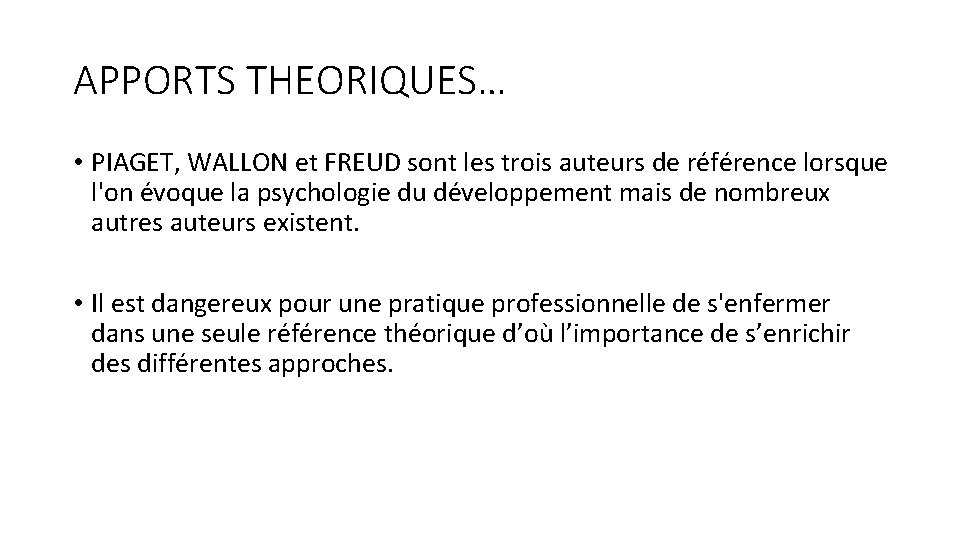 APPORTS THEORIQUES… • PIAGET, WALLON et FREUD sont les trois auteurs de référence lorsque