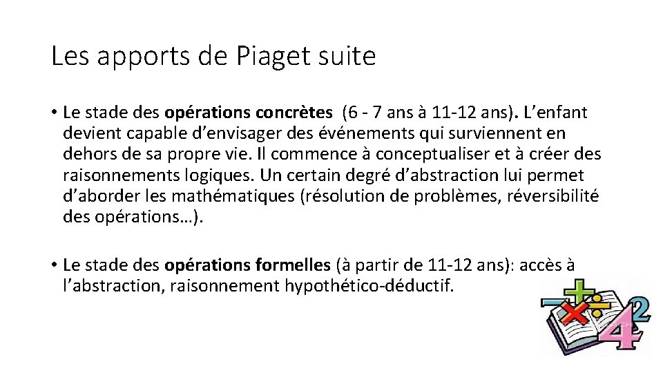 Les apports de Piaget suite • Le stade des opérations concrètes (6 - 7