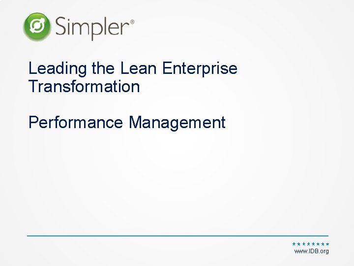 Leading the Lean Enterprise Transformation Performance Management www. IDB. org 