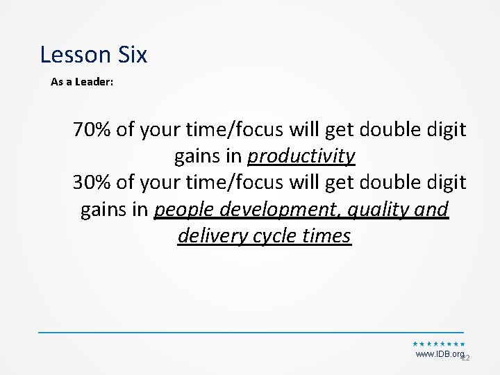 Lesson Six As a Leader: 70% of your time/focus will get double digit gains