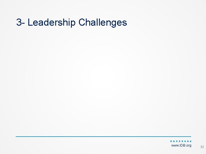 3 - Leadership Challenges www. IDB. org 32 