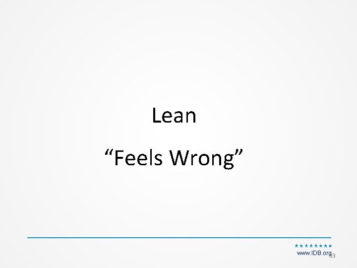 Lean “Feels Wrong” www. IDB. org 33 