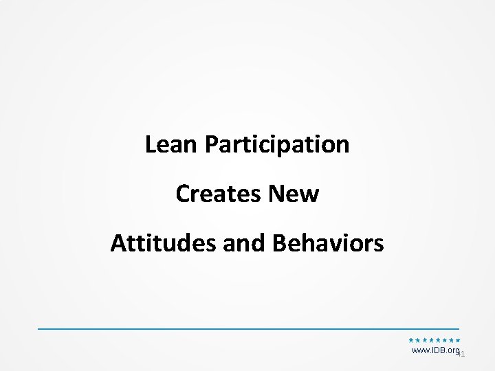 Lean Participation Creates New Attitudes and Behaviors www. IDB. org 41 
