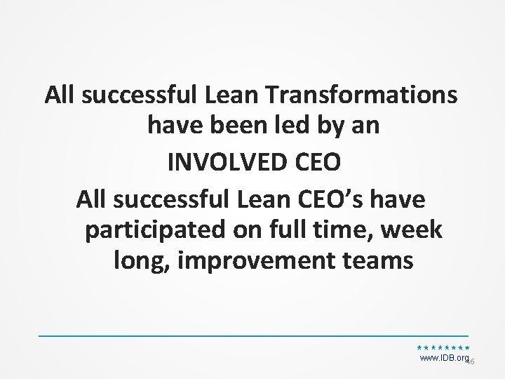 All successful Lean Transformations have been led by an INVOLVED CEO All successful Lean