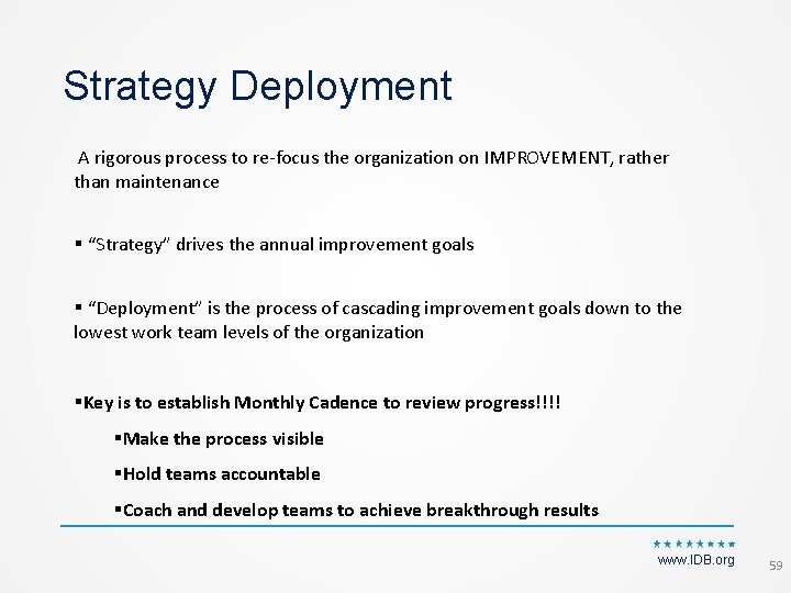 Strategy Deployment A rigorous process to re‐focus the organization on IMPROVEMENT, rather than maintenance