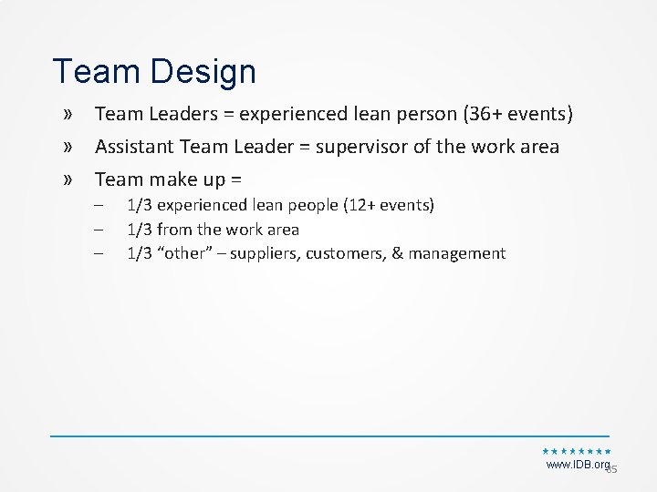 Team Design » Team Leaders = experienced lean person (36+ events) » Assistant Team