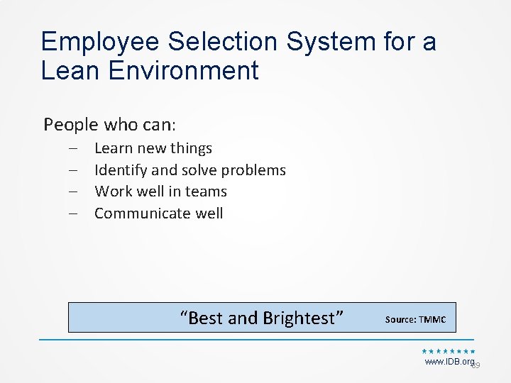 Employee Selection System for a Lean Environment People who can: – – Learn new