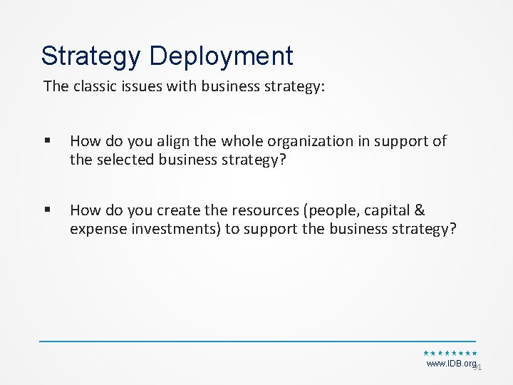 Strategy Deployment The classic issues with business strategy: § How do you align the