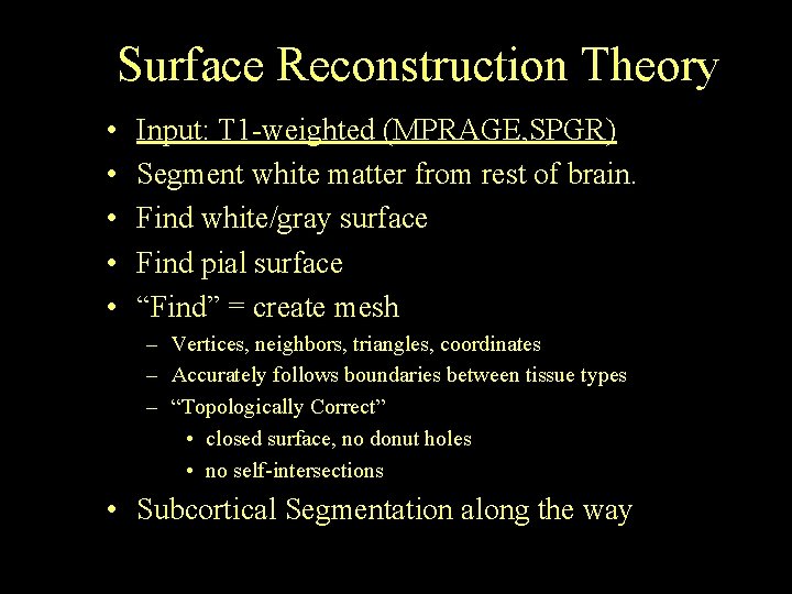 Surface Reconstruction Theory • • • Input: T 1 -weighted (MPRAGE, SPGR) Segment white