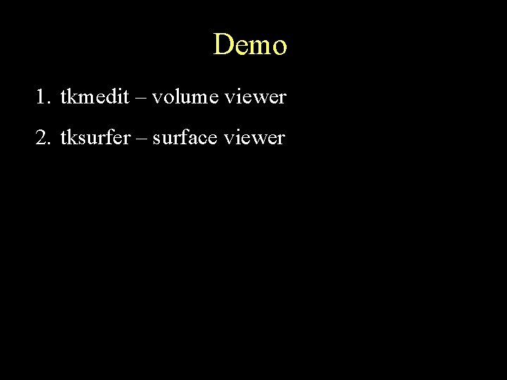 Demo 1. tkmedit – volume viewer 2. tksurfer – surface viewer 