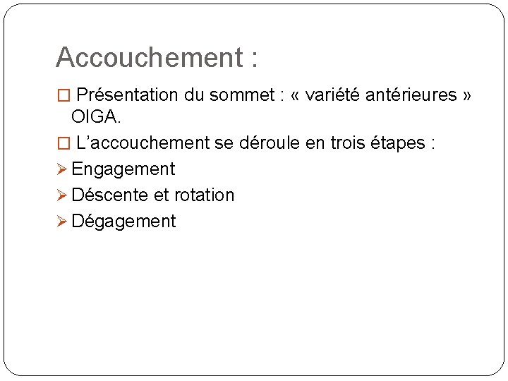 Accouchement : � Présentation du sommet : « variété antérieures » OIGA. � L’accouchement