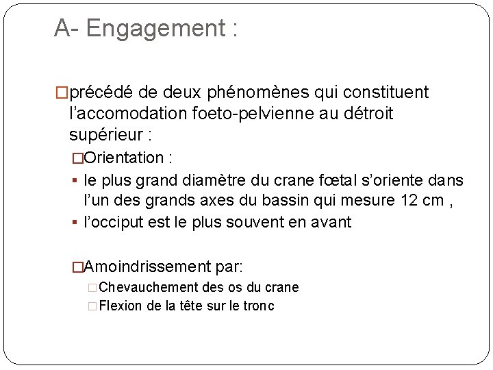 A- Engagement : �précédé de deux phénomènes qui constituent l’accomodation foeto-pelvienne au détroit supérieur