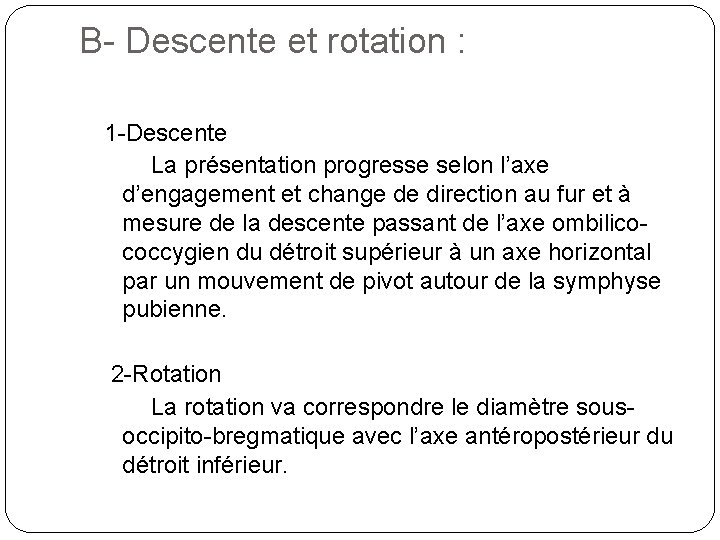 B- Descente et rotation : 1 -Descente La présentation progresse selon l’axe d’engagement et