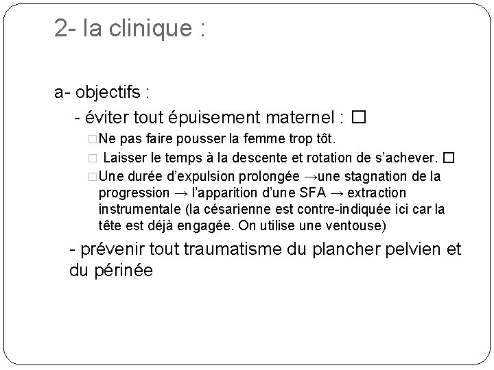 2 - la clinique : a- objectifs : - éviter tout épuisement maternel :