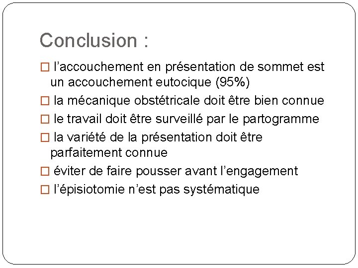 Conclusion : � l’accouchement en présentation de sommet est un accouchement eutocique (95%) �