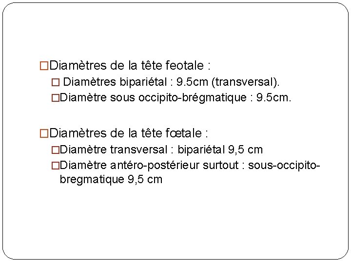 �Diamètres de la tête feotale : � Diamètres bipariétal : 9. 5 cm (transversal).