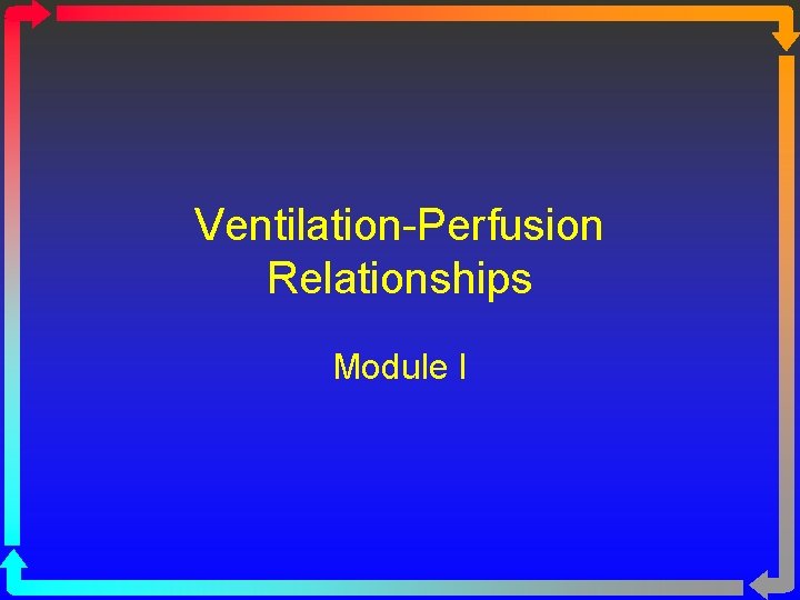 Ventilation-Perfusion Relationships Module I 