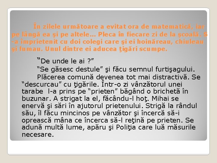 În zilele următoare a evitat ora de matematică, iar pe lângă ea şi pe