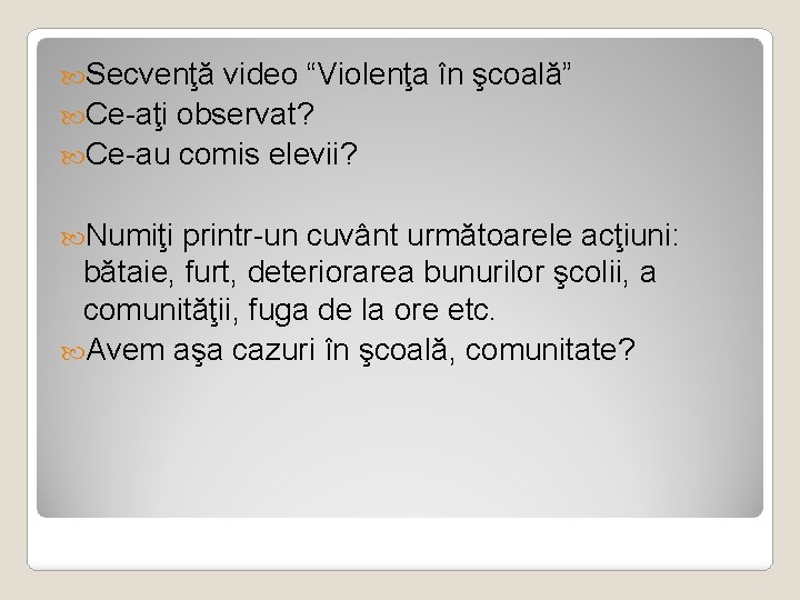  Secvenţă video “Violenţa în şcoală” Ce-aţi observat? Ce-au comis elevii? Numiţi printr-un cuvânt