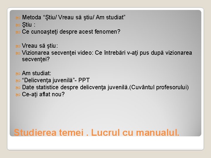  Metoda “Ştiu/ Vreau să ştiu/ Am studiat” Ştiu : Ce cunoaşteţi despre acest