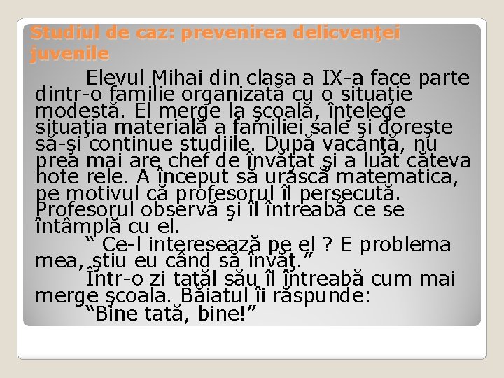 Studiul de caz: prevenirea delicvenţei juvenile Elevul Mihai din clasa a IX-a face parte