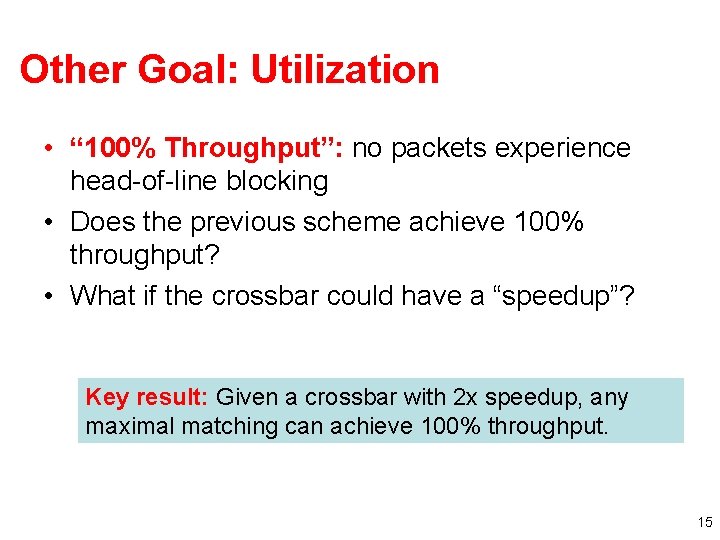 Other Goal: Utilization • “ 100% Throughput”: no packets experience head-of-line blocking • Does