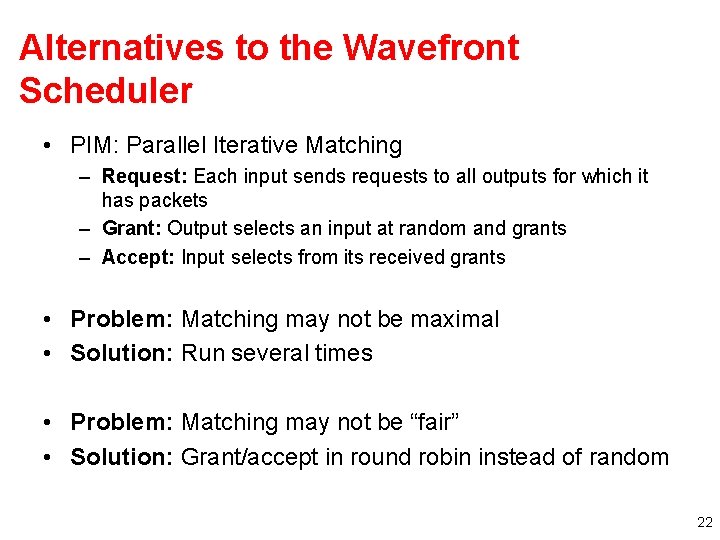 Alternatives to the Wavefront Scheduler • PIM: Parallel Iterative Matching – Request: Each input
