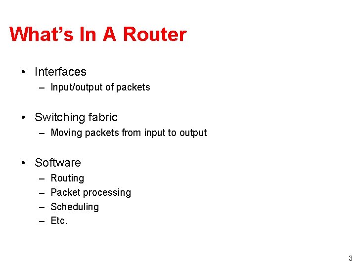 What’s In A Router • Interfaces – Input/output of packets • Switching fabric –