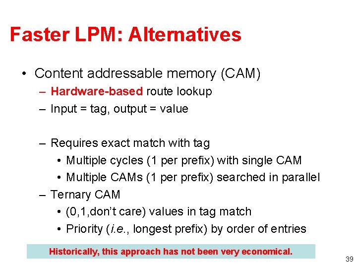 Faster LPM: Alternatives • Content addressable memory (CAM) – Hardware-based route lookup – Input