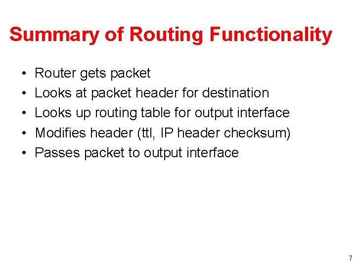 Summary of Routing Functionality • • • Router gets packet Looks at packet header