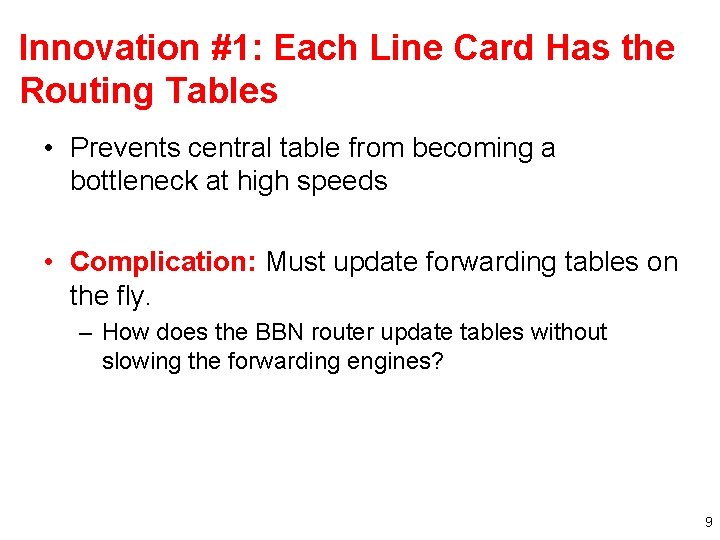 Innovation #1: Each Line Card Has the Routing Tables • Prevents central table from