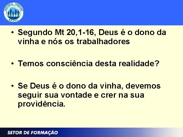  • Segundo Mt 20, 1 -16, Deus é o dono da vinha e