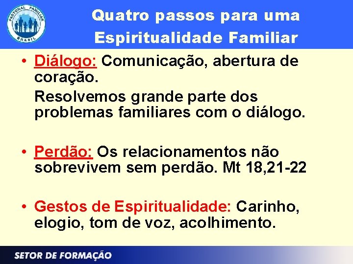 Quatro passos para uma Espiritualidade Familiar • Diálogo: Comunicação, abertura de coração. Resolvemos grande