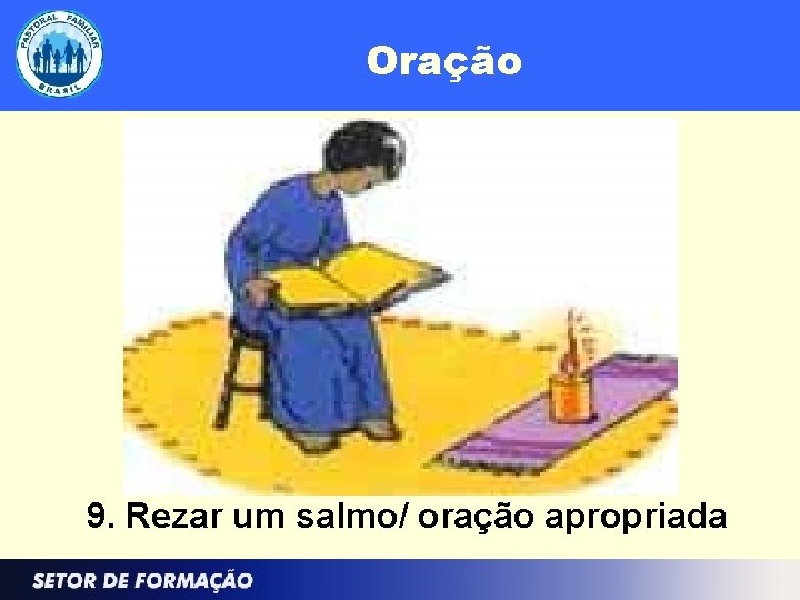 Oração 9. Rezar um salmo/ oração apropriada 