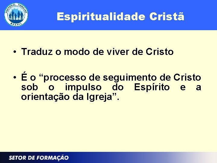 Espiritualidade Cristã • Traduz o modo de viver de Cristo • É o “processo