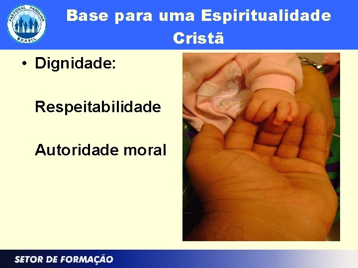 Base para uma Espiritualidade Cristã • Dignidade: Respeitabilidade Autoridade moral 