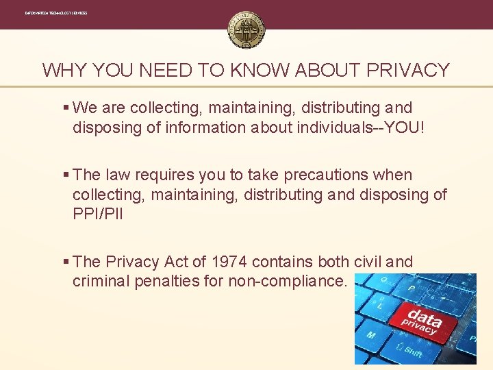 INFORMATION TECHNOLOGY SERVICES WHY YOU NEED TO KNOW ABOUT PRIVACY § We are collecting, INFORMATION TECHNOLOGY SERVICES WHY YOU NEED TO KNOW ABOUT PRIVACY § We are collecting,