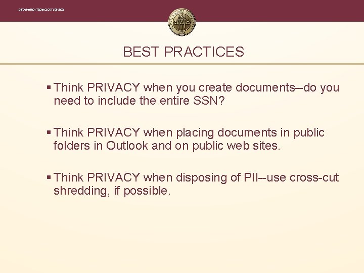 INFORMATION TECHNOLOGY SERVICES BEST PRACTICES § Think PRIVACY when you create documents--do you need INFORMATION TECHNOLOGY SERVICES BEST PRACTICES § Think PRIVACY when you create documents--do you need