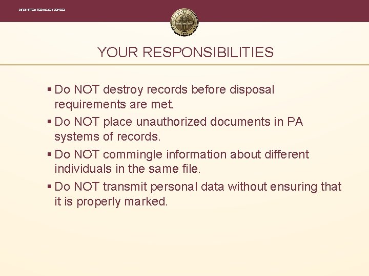 INFORMATION TECHNOLOGY SERVICES YOUR RESPONSIBILITIES § Do NOT destroy records before disposal requirements are INFORMATION TECHNOLOGY SERVICES YOUR RESPONSIBILITIES § Do NOT destroy records before disposal requirements are