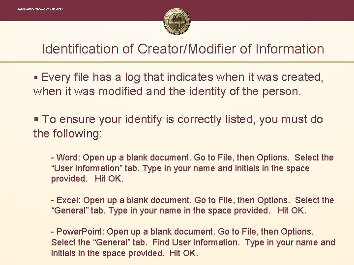 INFORMATION TECHNOLOGY SERVICES Identification of Creator/Modifier of Information § Every file has a log INFORMATION TECHNOLOGY SERVICES Identification of Creator/Modifier of Information § Every file has a log