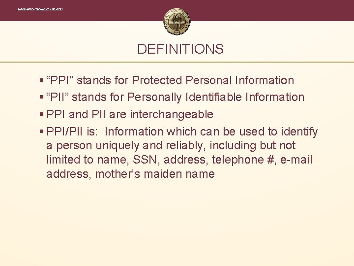 INFORMATION TECHNOLOGY SERVICES DEFINITIONS § “PPI” stands for Protected Personal Information § “PII” stands INFORMATION TECHNOLOGY SERVICES DEFINITIONS § “PPI” stands for Protected Personal Information § “PII” stands