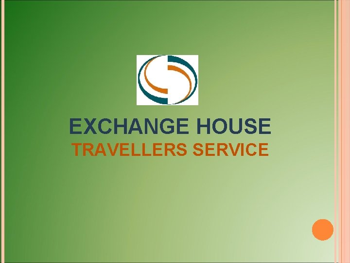 EXCHANGE HOUSE TRAVELLERS SERVICE 