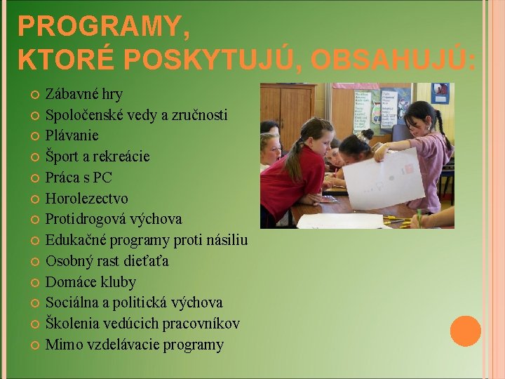 PROGRAMY, KTORÉ POSKYTUJÚ, OBSAHUJÚ: Zábavné hry Spoločenské vedy a zručnosti Plávanie Šport a rekreácie