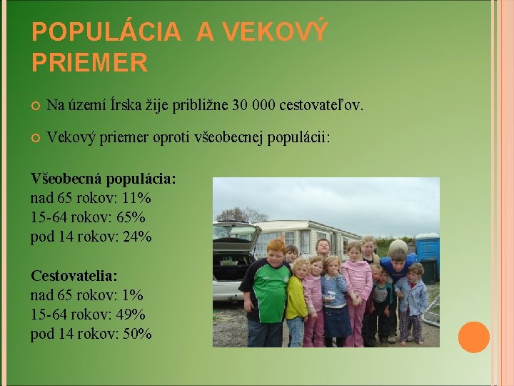 POPULÁCIA A VEKOVÝ PRIEMER Na území Írska žije približne 30 000 cestovateľov. Vekový priemer